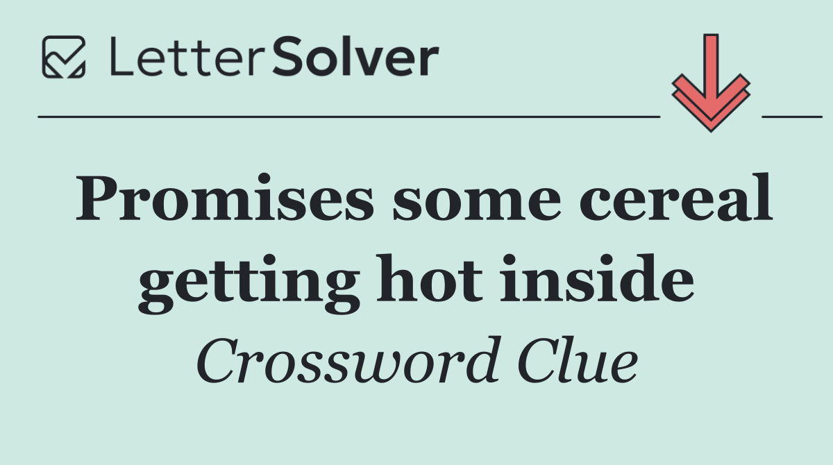 Promises some cereal getting hot inside