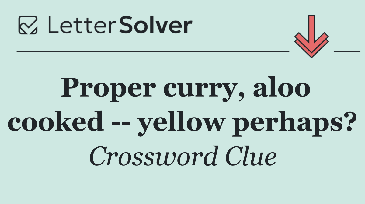 Proper curry, aloo cooked    yellow perhaps?