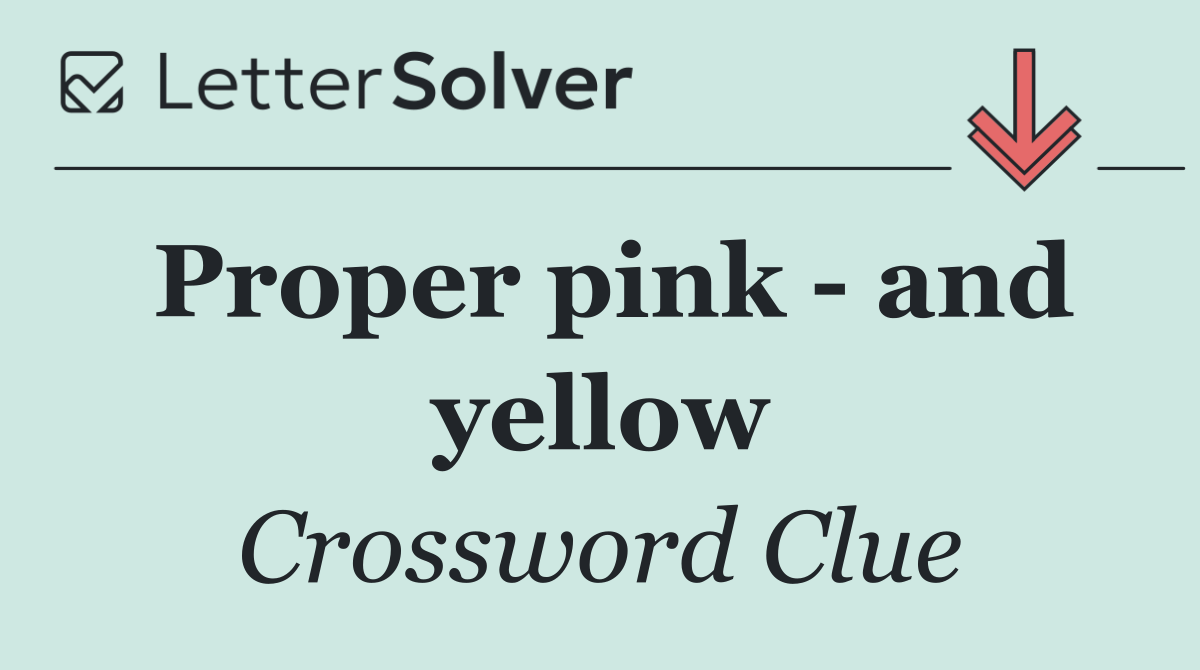 Proper pink   and yellow
