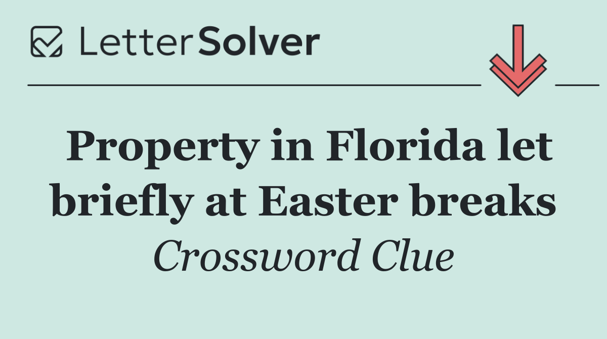 Property in Florida let briefly at Easter breaks