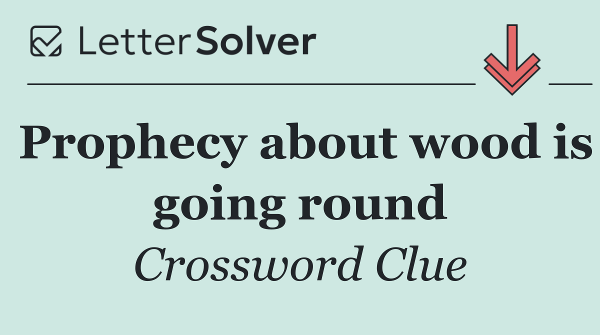 Prophecy about wood is going round