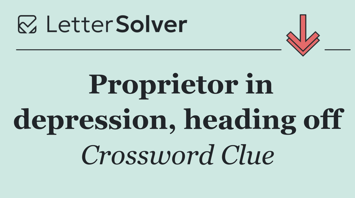 Proprietor in depression, heading off