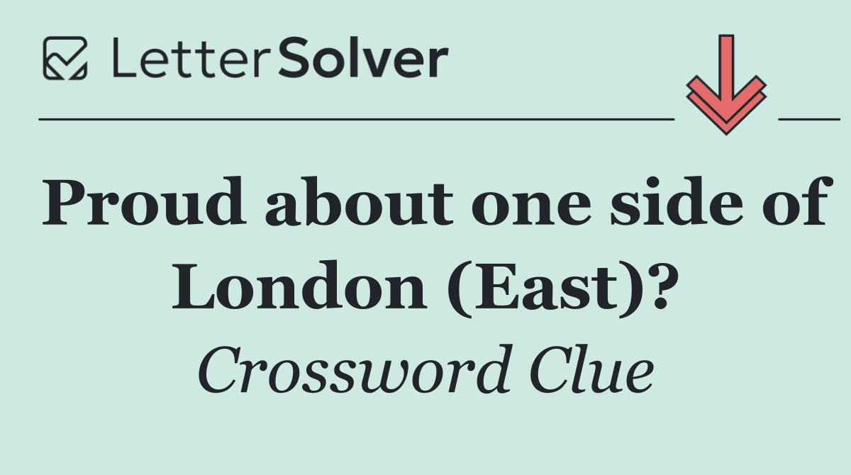 Proud about one side of London (East)?
