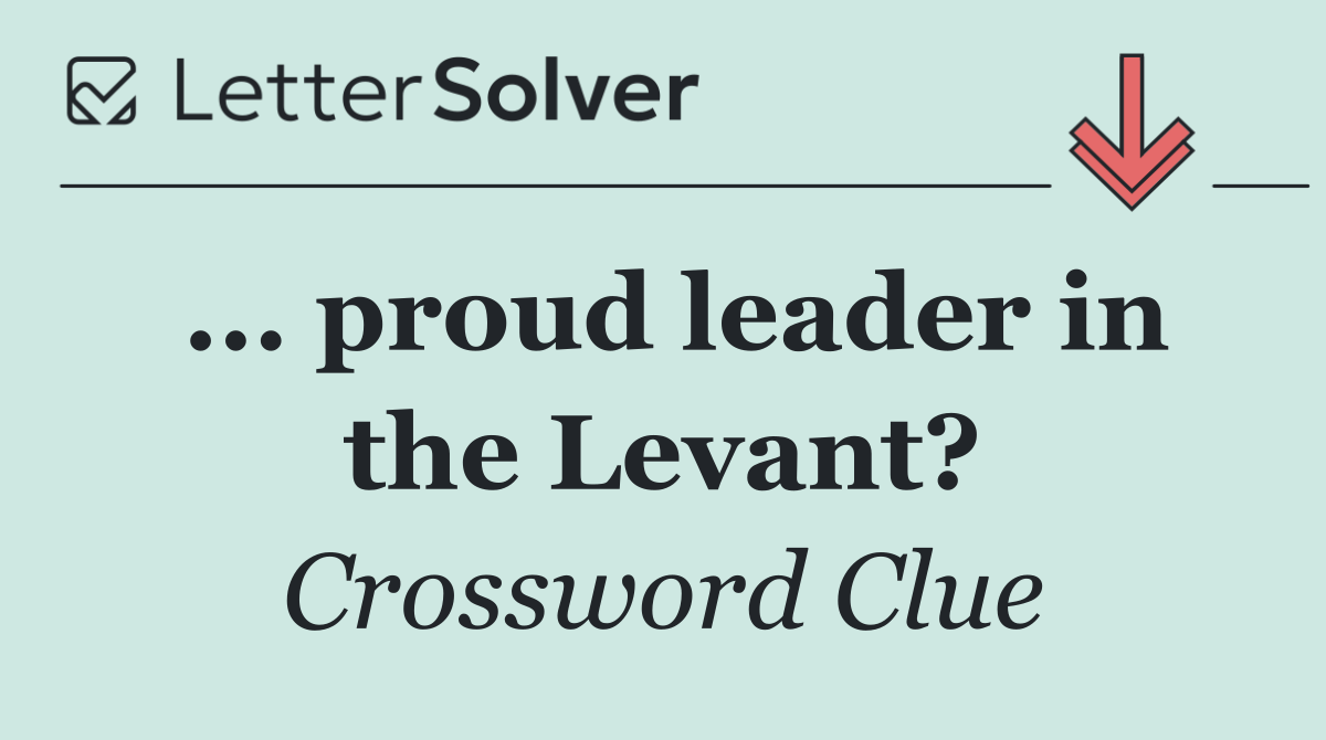 ... proud leader in the Levant?