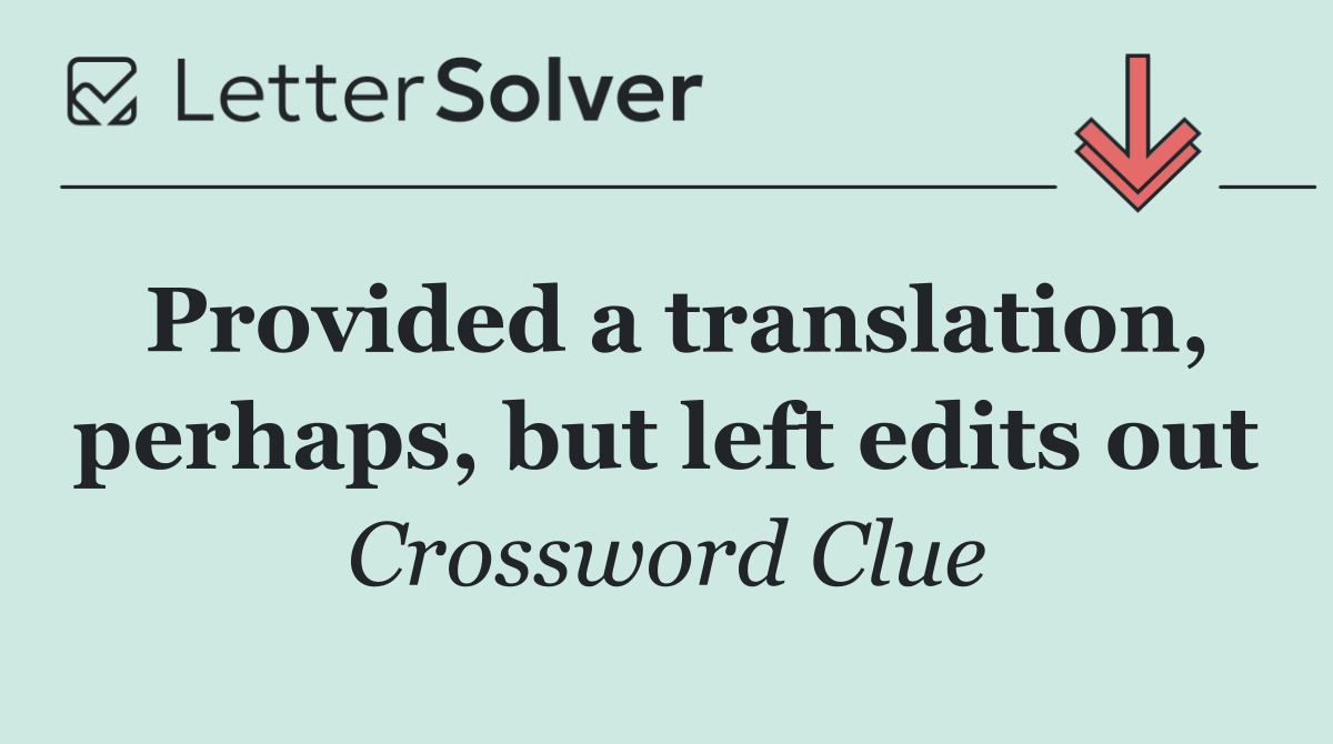 Provided a translation, perhaps, but left edits out