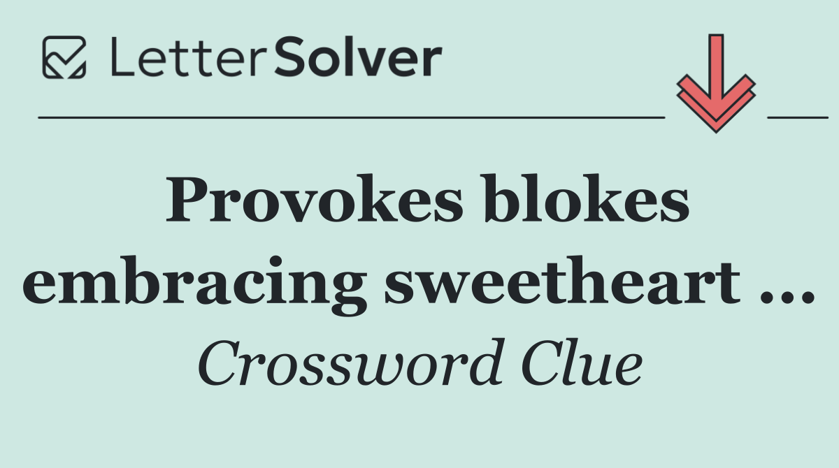 Provokes blokes embracing sweetheart ...