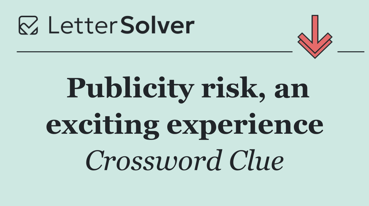 Publicity risk, an exciting experience