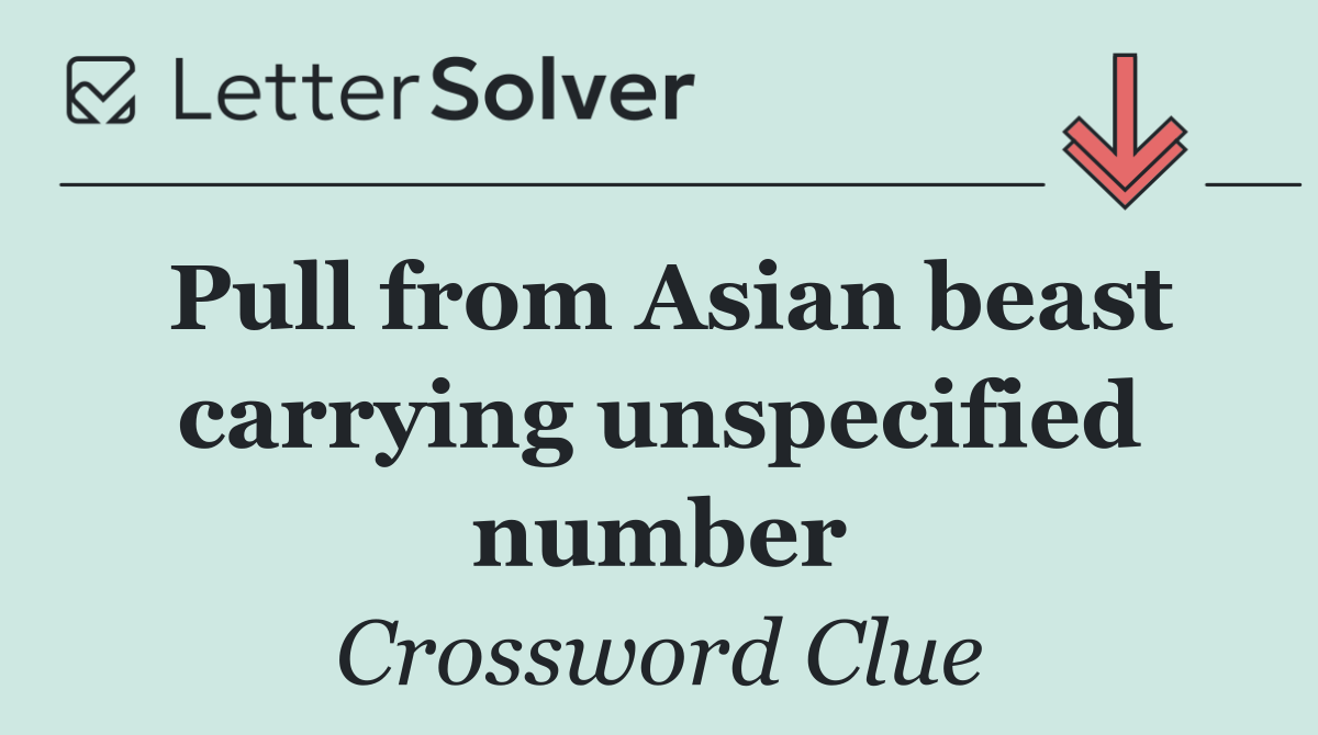 Pull from Asian beast carrying unspecified number
