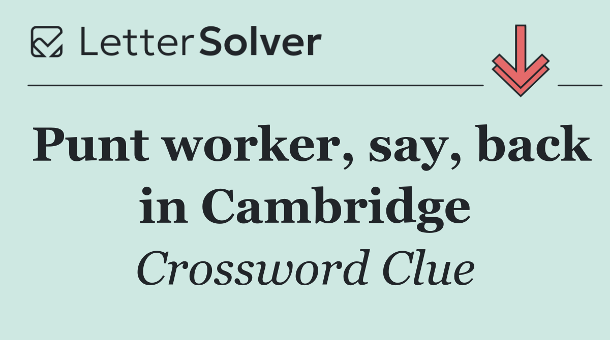 Punt worker, say, back in Cambridge