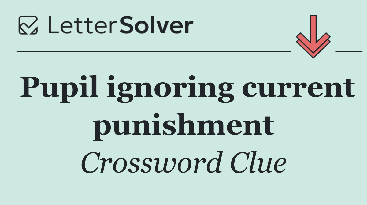 Pupil ignoring current punishment