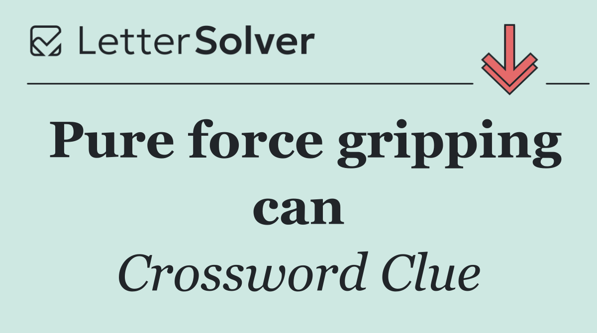 Pure force gripping can