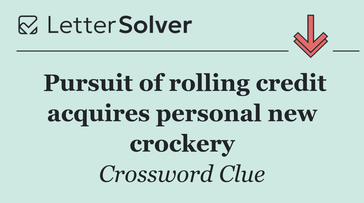 Pursuit of rolling credit acquires personal new crockery