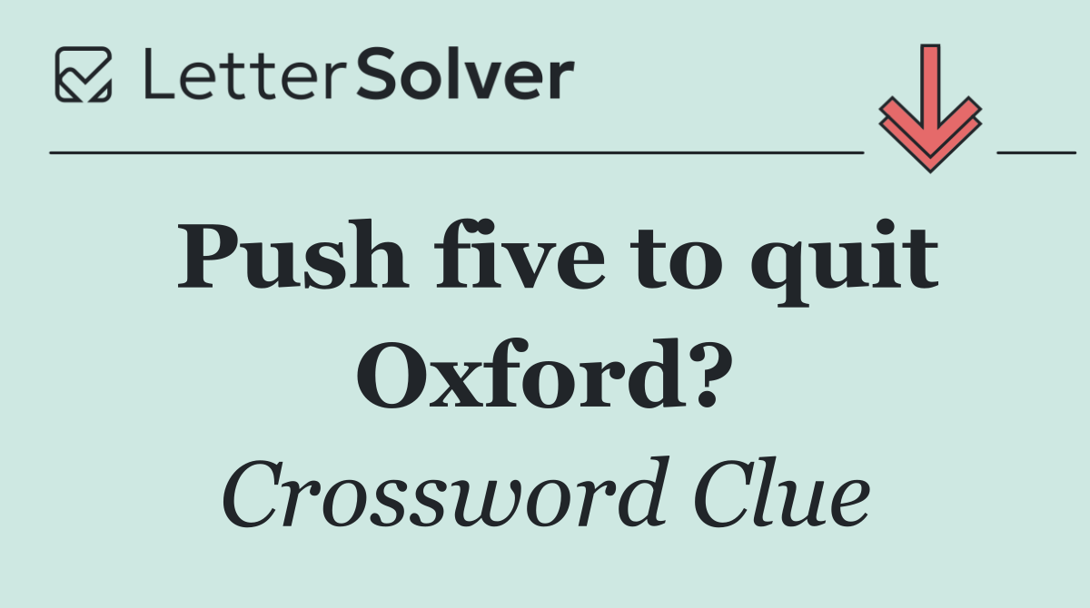Push five to quit Oxford?