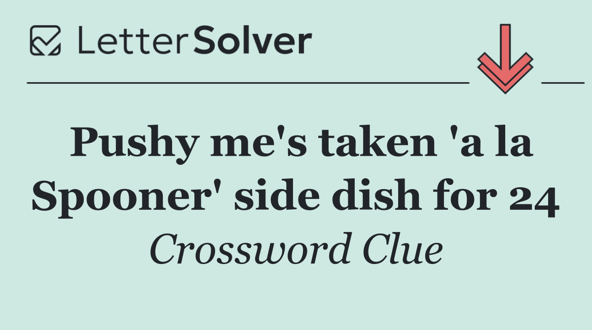 Pushy me's taken 'a la Spooner' side dish for 24