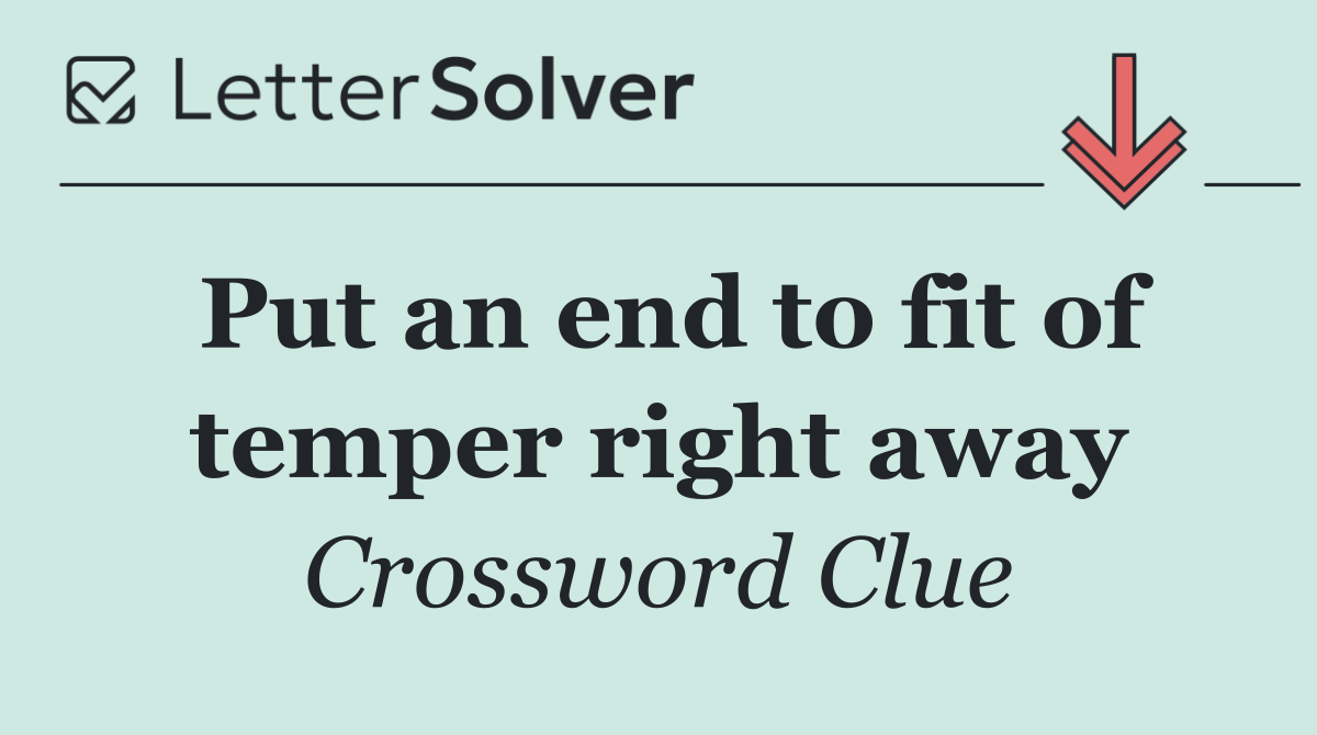 Put an end to fit of temper right away