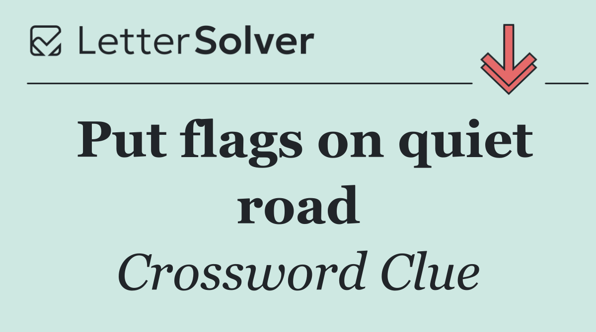 Put flags on quiet road