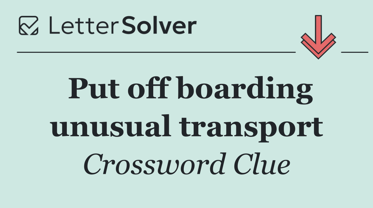 Put off boarding unusual transport
