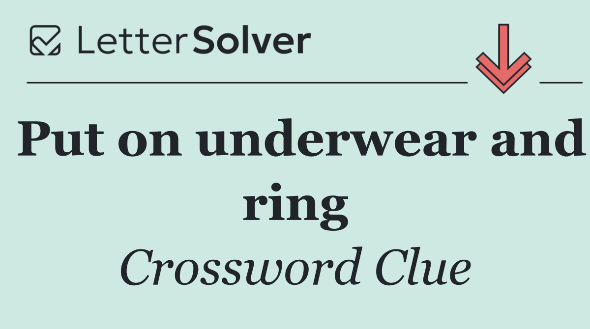 Put on underwear and ring