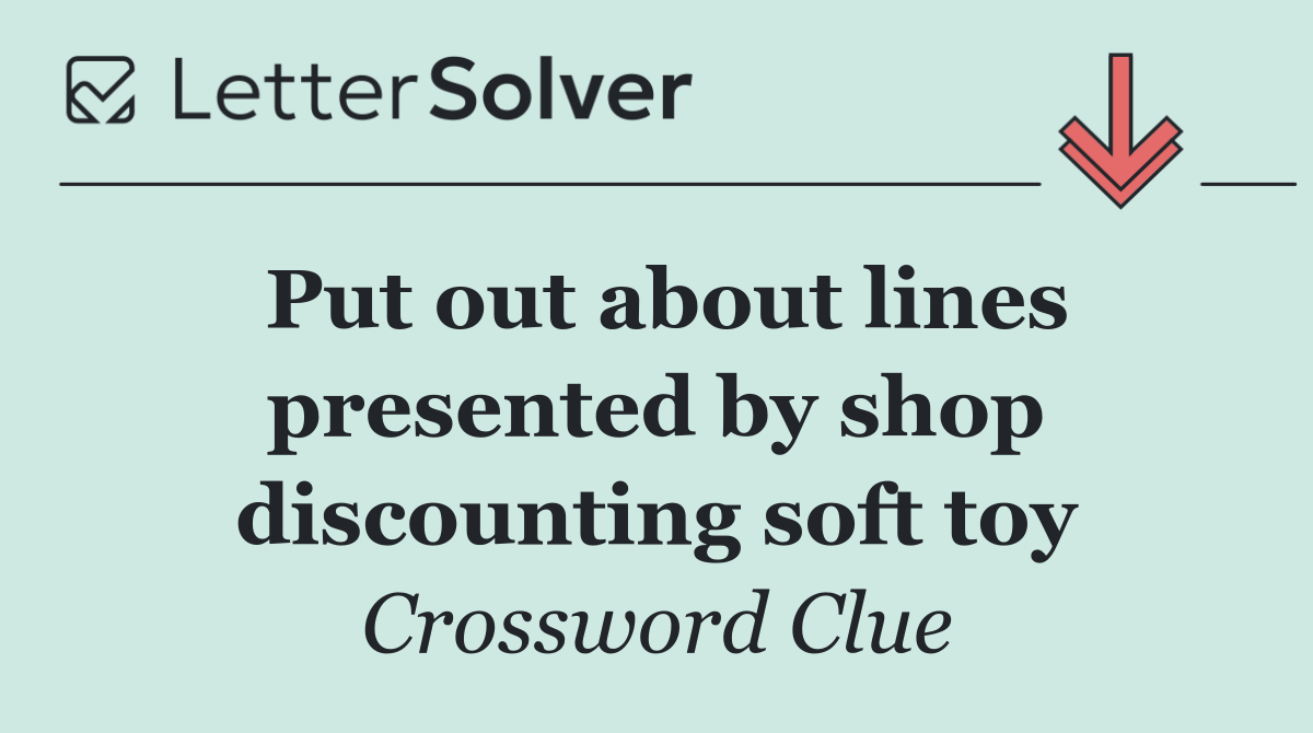 Put out about lines presented by shop discounting soft toy