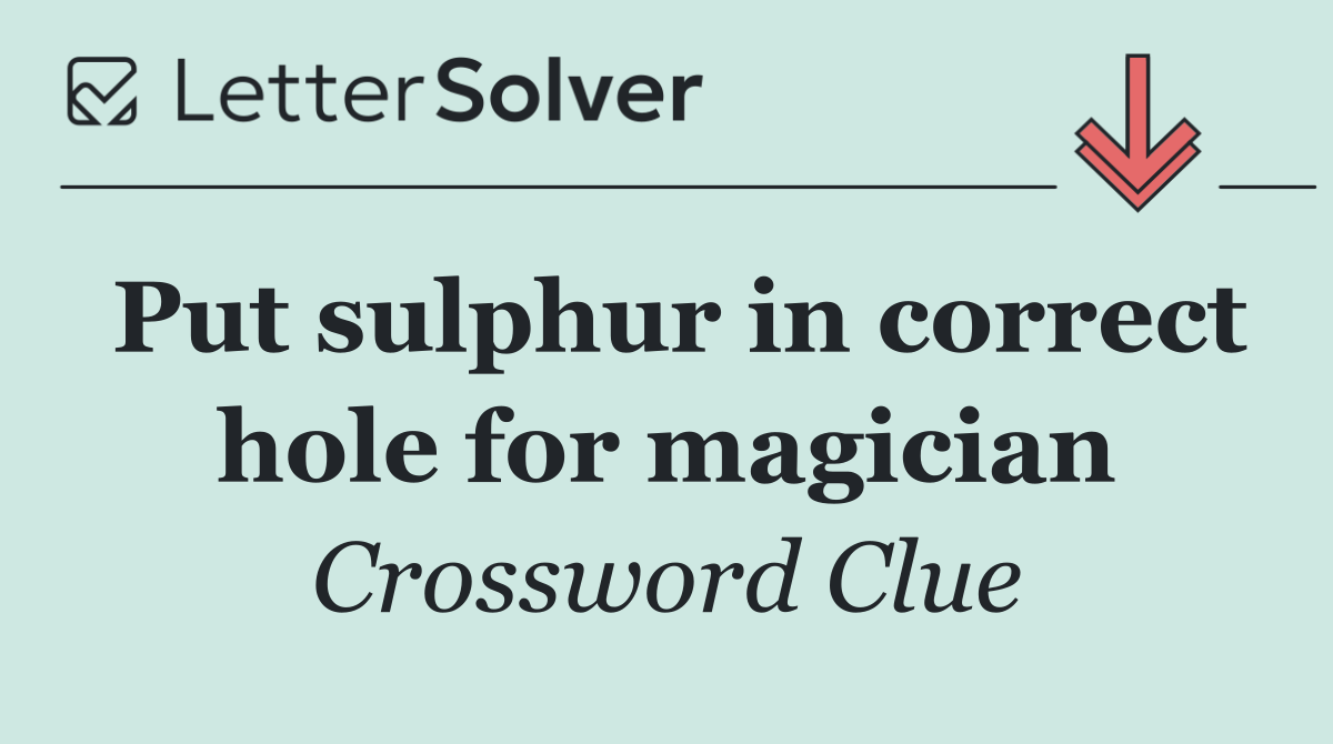 Put sulphur in correct hole for magician
