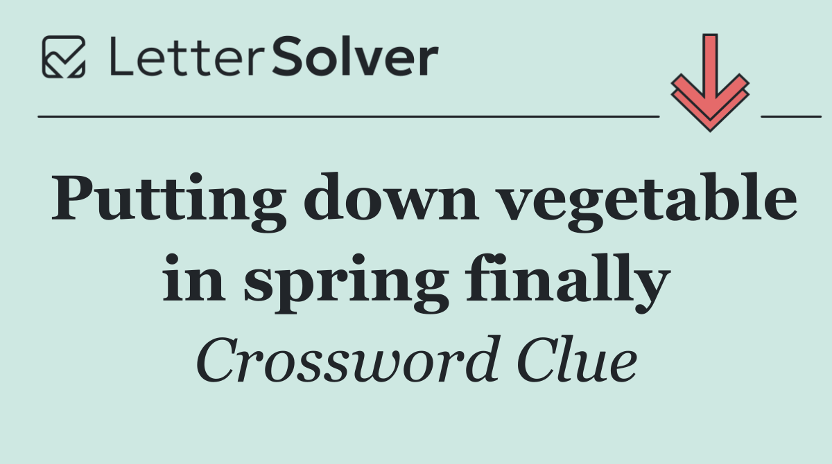 Putting down vegetable in spring finally