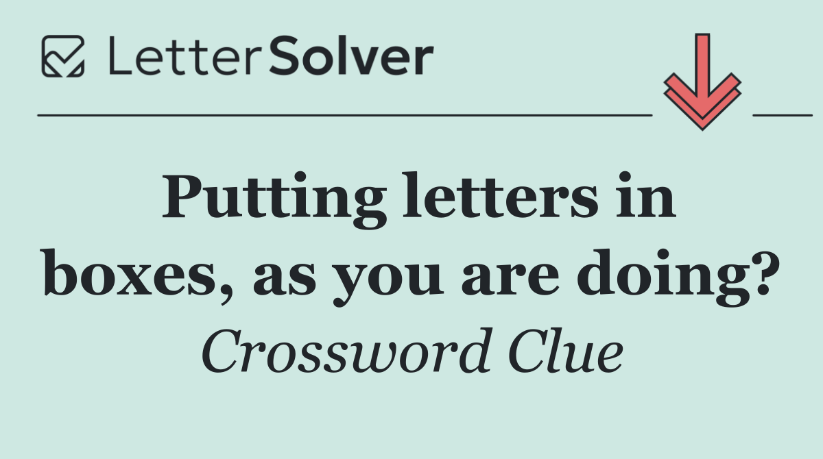 Putting letters in boxes, as you are doing?