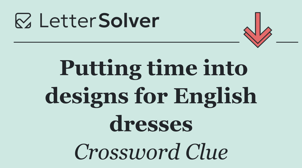 Putting time into designs for English dresses