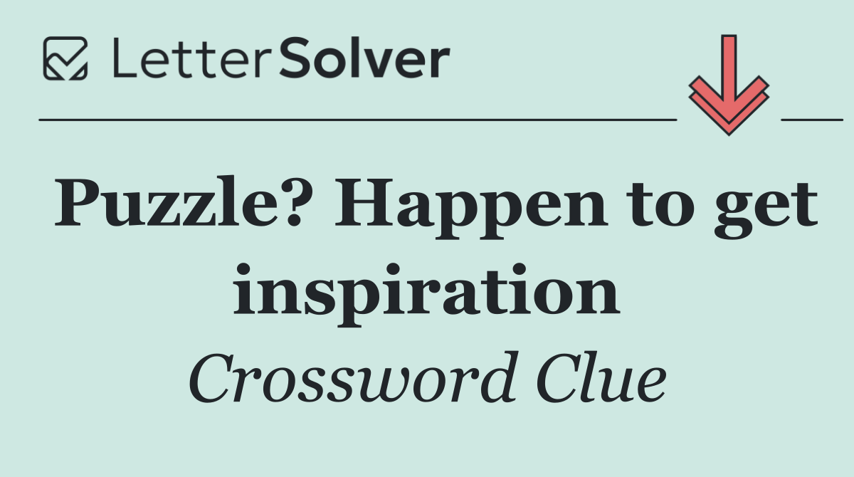 Puzzle? Happen to get inspiration