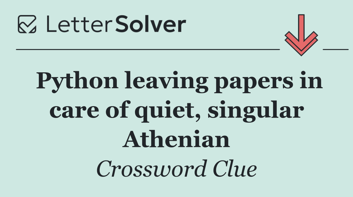 Python leaving papers in care of quiet, singular Athenian