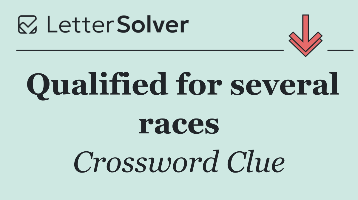 Qualified for several races