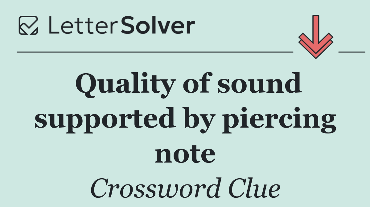 Quality of sound supported by piercing note