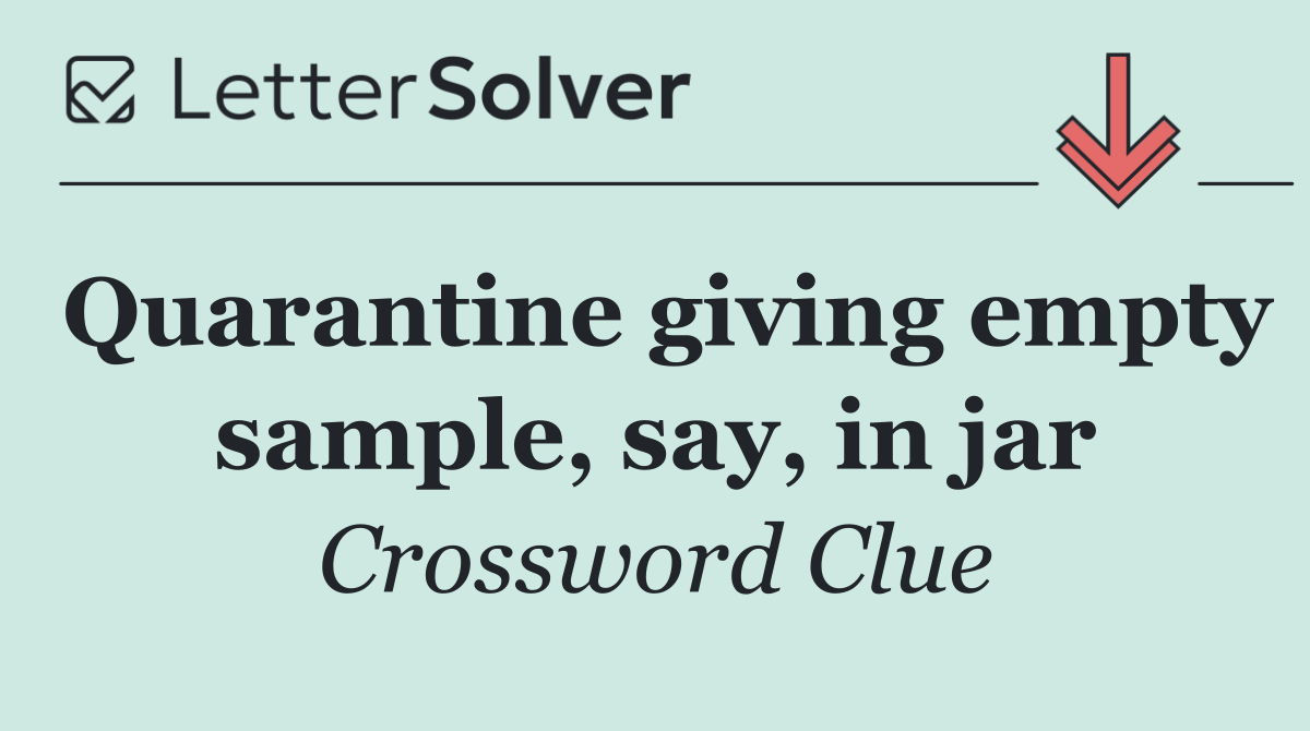 Quarantine giving empty sample, say, in jar