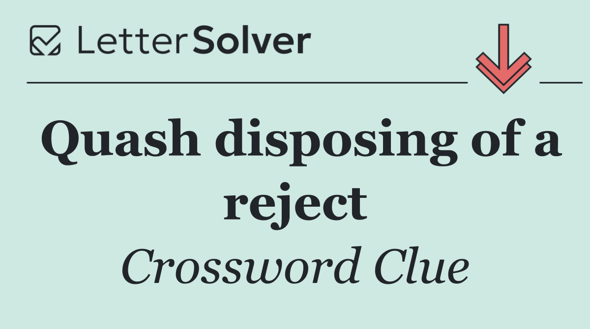 Quash disposing of a reject