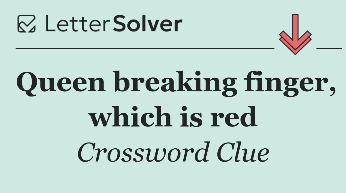 Queen breaking finger, which is red