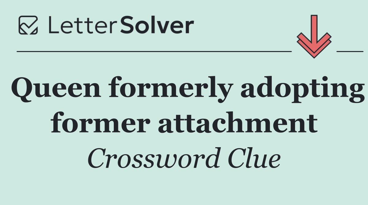 Queen formerly adopting former attachment