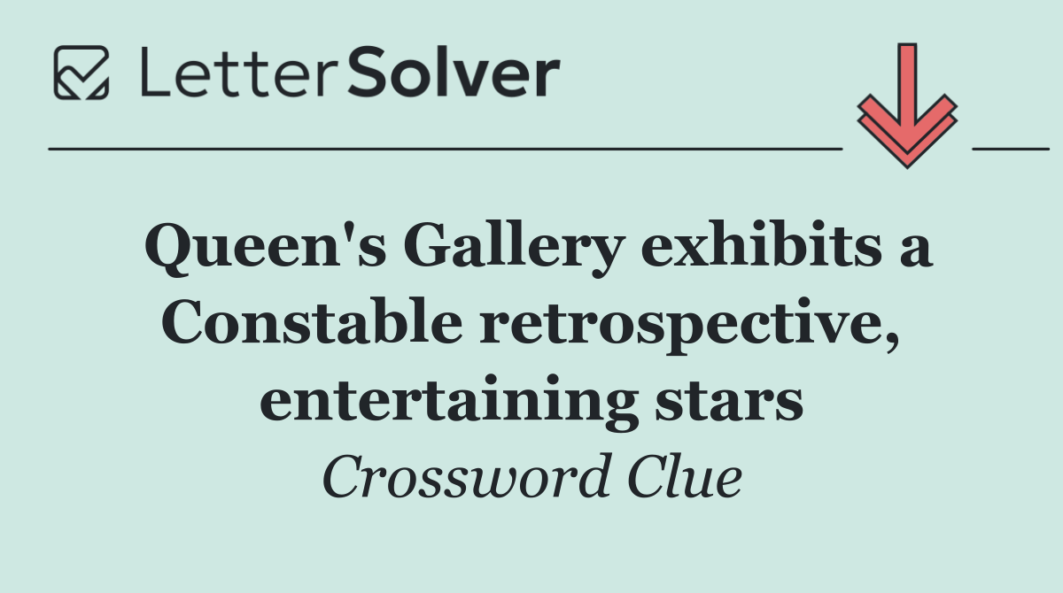 Queen's Gallery exhibits a Constable retrospective, entertaining stars