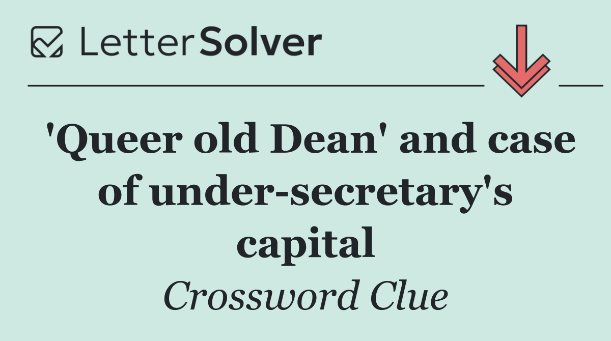'Queer old Dean' and case of under secretary's capital