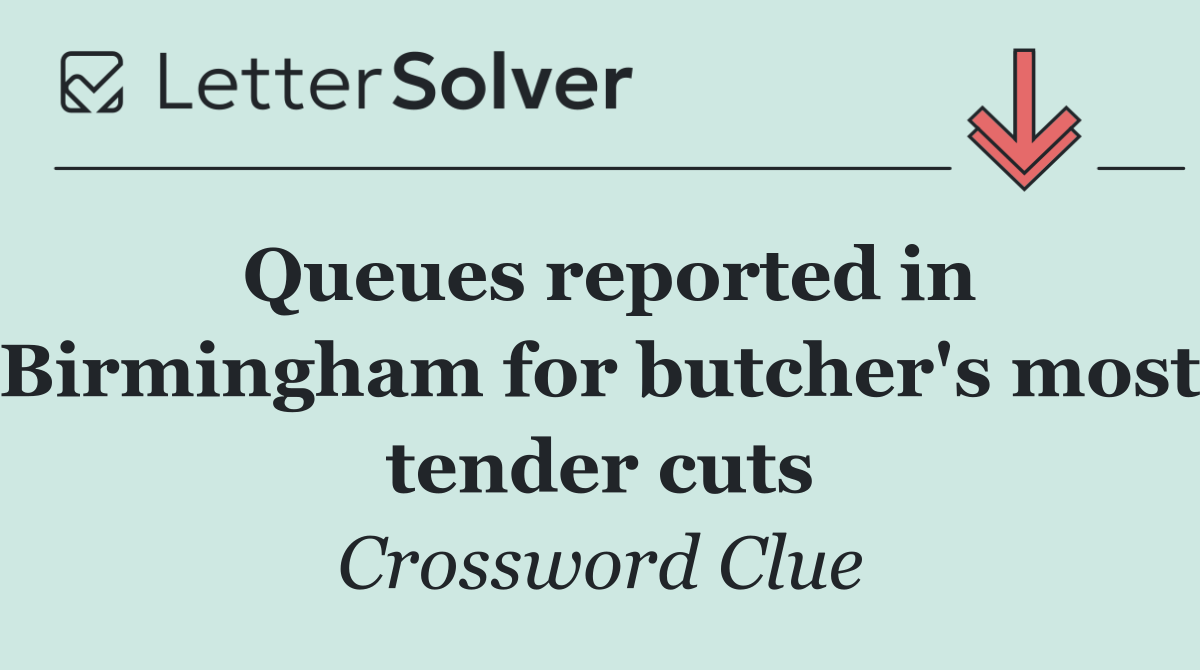 Queues reported in Birmingham for butcher's most tender cuts