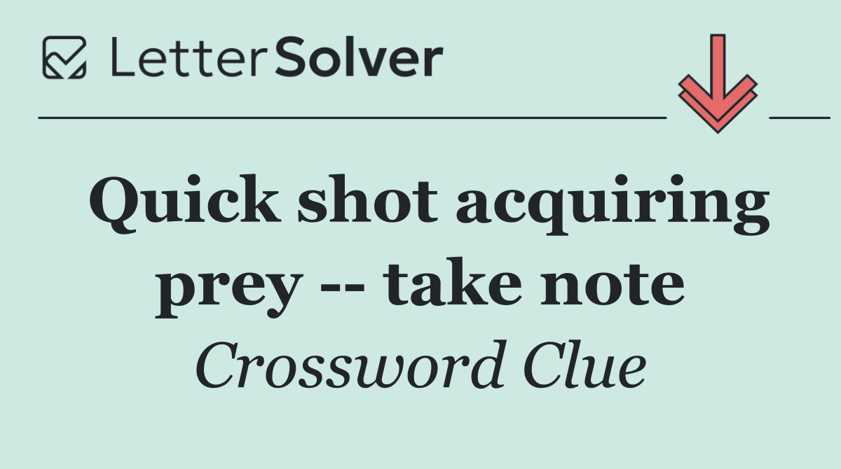 Quick shot acquiring prey    take note