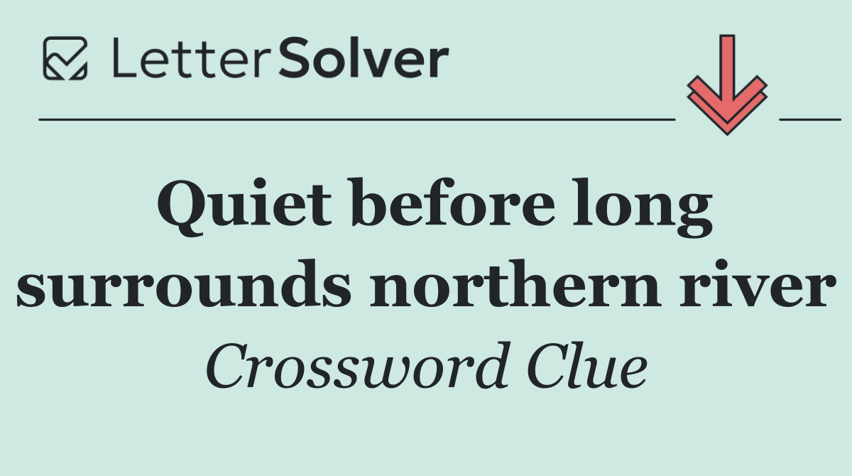 Quiet before long surrounds northern river