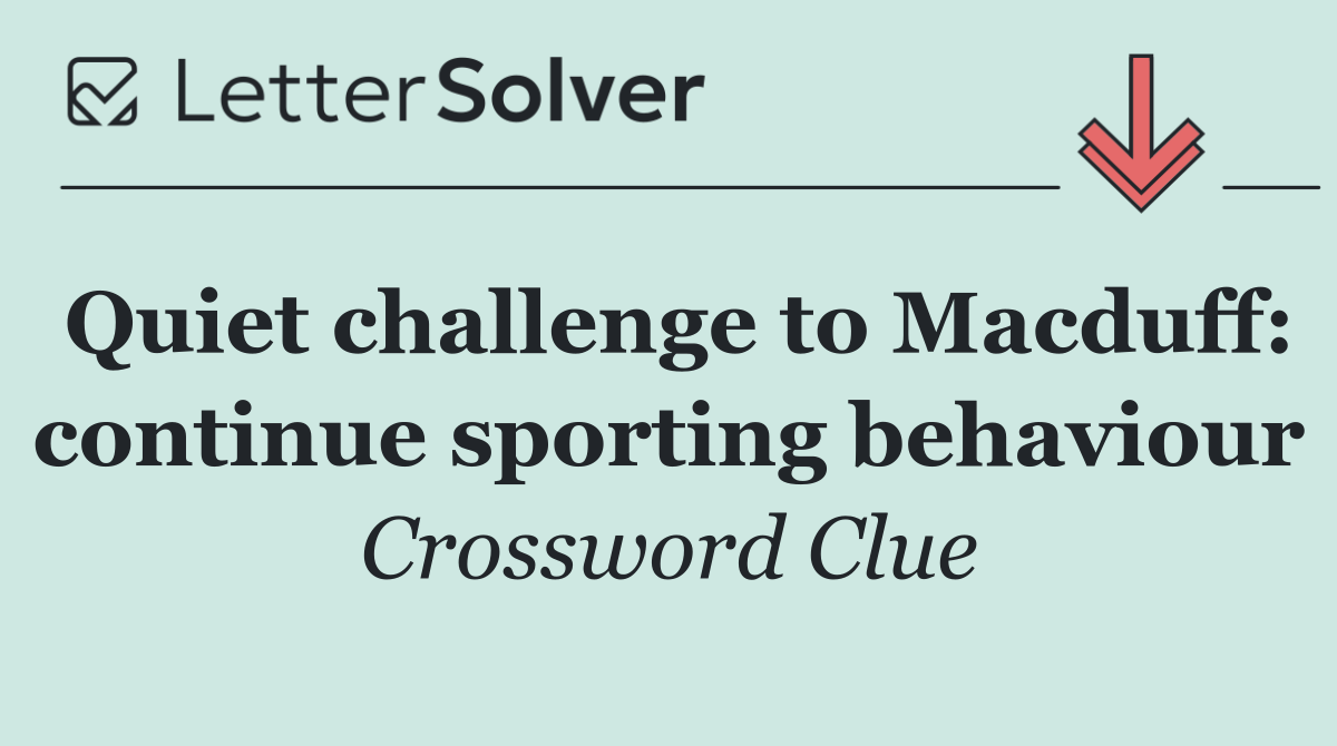 Quiet challenge to Macduff: continue sporting behaviour