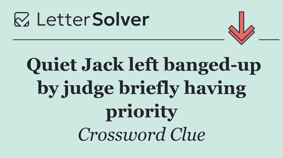 Quiet Jack left banged up by judge briefly having priority