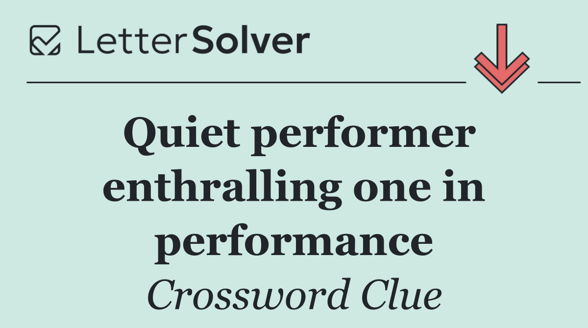 Quiet performer enthralling one in performance