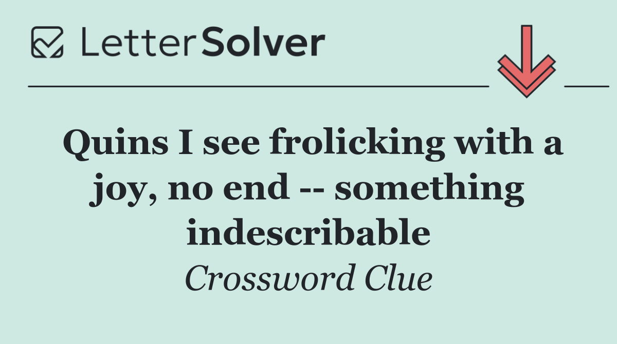 Quins I see frolicking with a joy, no end    something indescribable