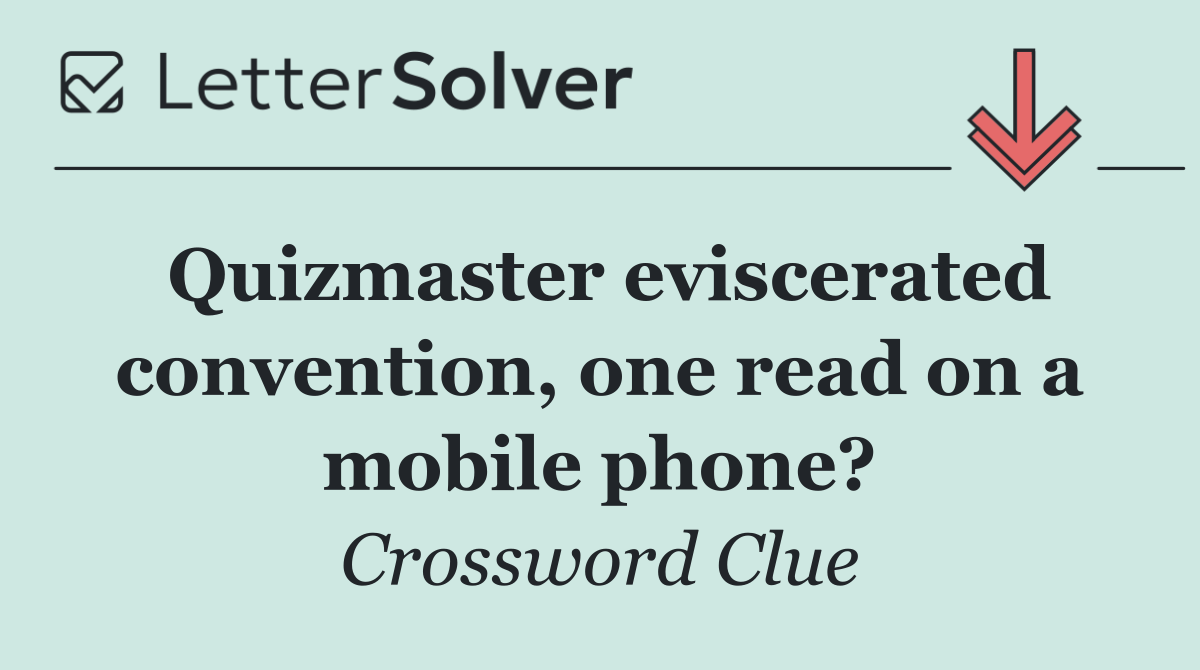 Quizmaster eviscerated convention, one read on a mobile phone?