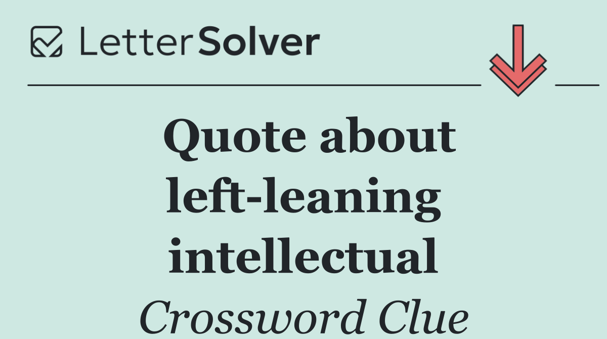 Quote about left leaning intellectual
