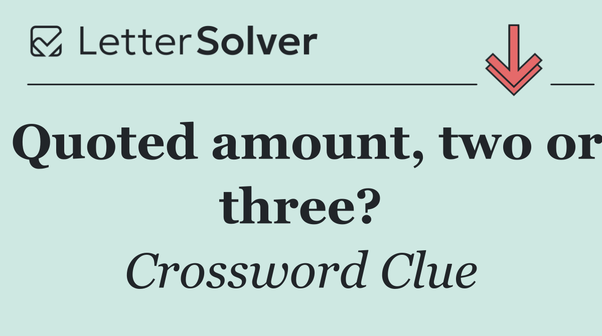 Quoted amount, two or three?