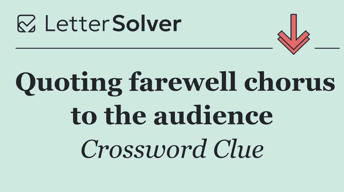 Quoting farewell chorus to the audience