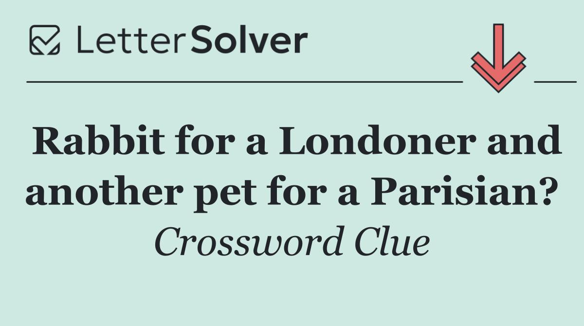 Rabbit for a Londoner and another pet for a Parisian?