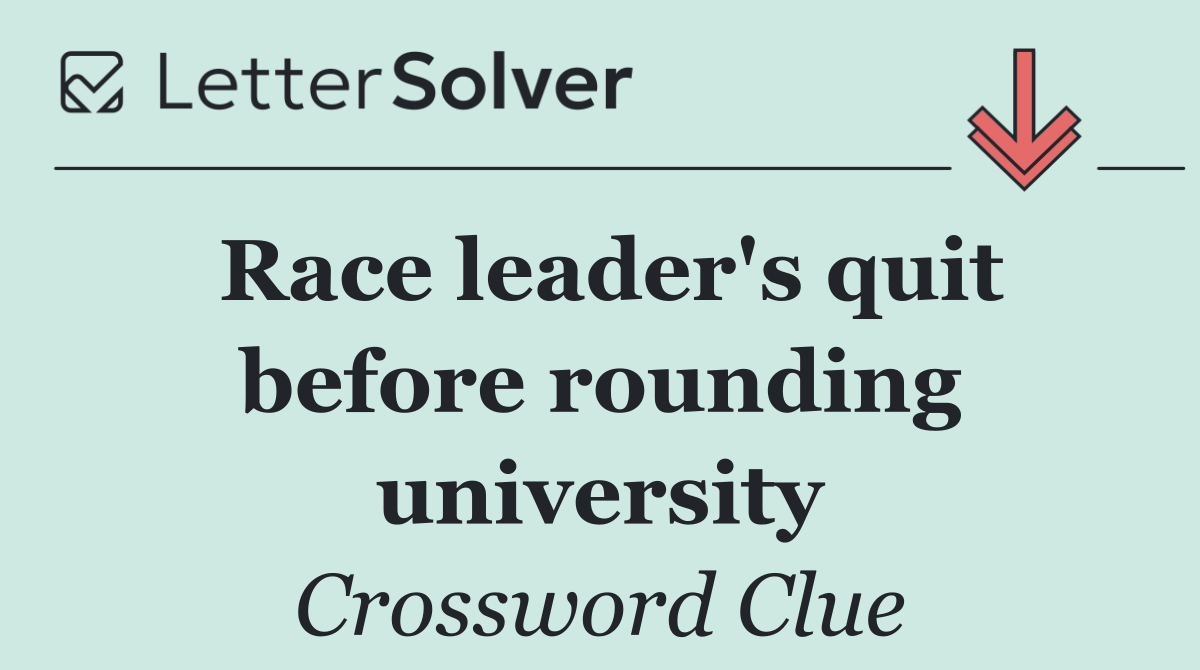 Race leader's quit before rounding university